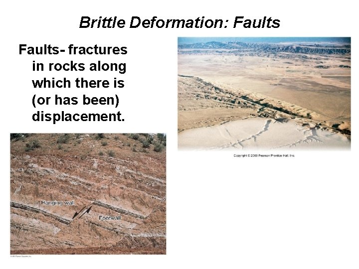 Brittle Deformation: Faults- fractures in rocks along which there is (or has been) displacement.