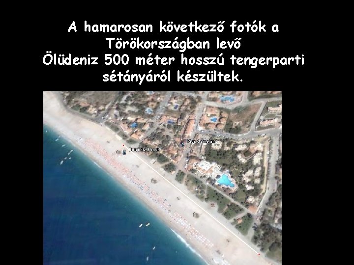 A hamarosan következő fotók a Törökországban levő Ölüdeniz 500 méter hosszú tengerparti sétányáról készültek.