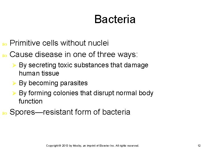 Bacteria Primitive cells without nuclei Cause disease in one of three ways: By secreting