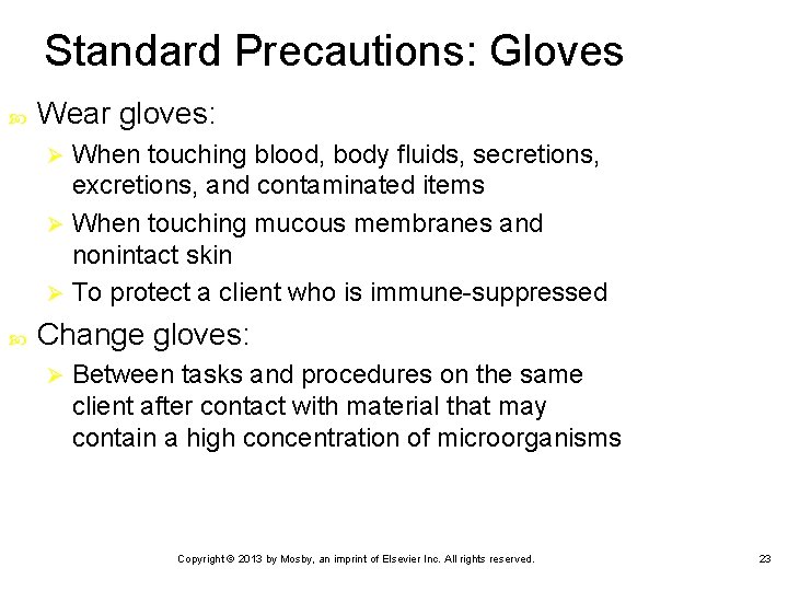 Standard Precautions: Gloves Wear gloves: When touching blood, body fluids, secretions, excretions, and contaminated