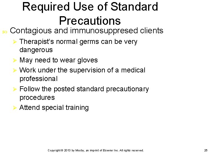 Required Use of Standard Precautions Contagious and immunosuppresed clients Therapist’s normal germs can be