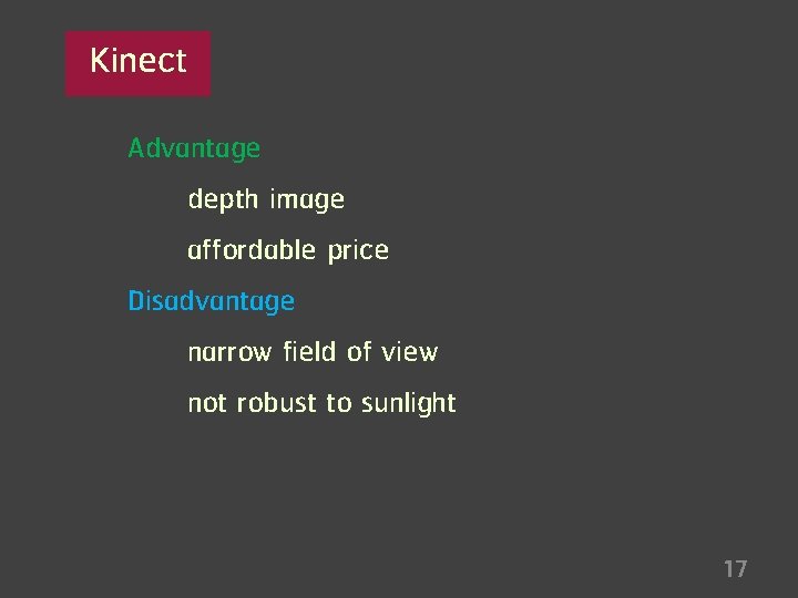 Kinect Advantage depth image affordable price Disadvantage narrow field of view not robust to