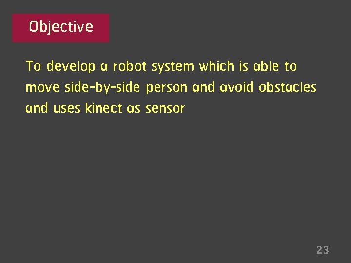Objective To develop a robot system which is able to move side-by-side person and