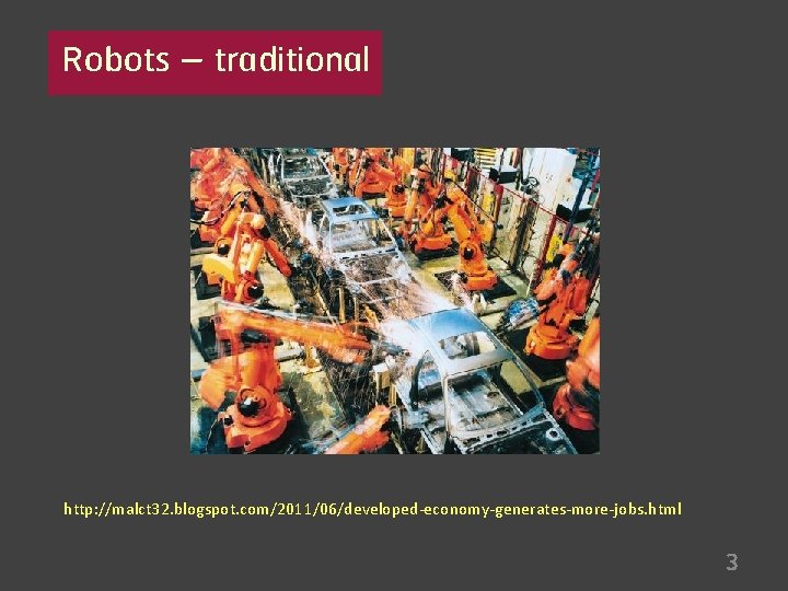 Robots – traditional http: //malct 32. blogspot. com/2011/06/developed-economy-generates-more-jobs. html 3 