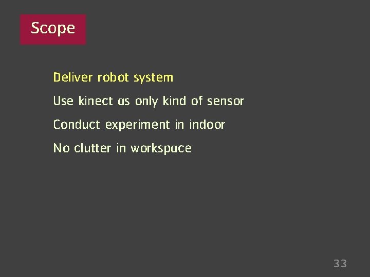 Scope Deliver robot system Use kinect as only kind of sensor Conduct experiment in