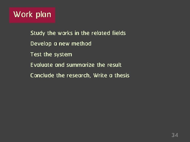 Work plan Study the works in the related fields Develop a new method Test