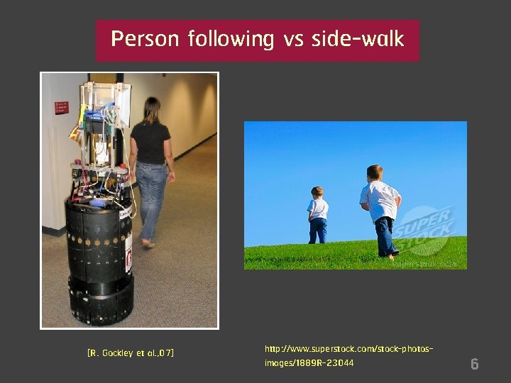 Person following vs side-walk [R. Gockley et al. , 07] http: //www. superstock. com/stock-photosimages/1889
