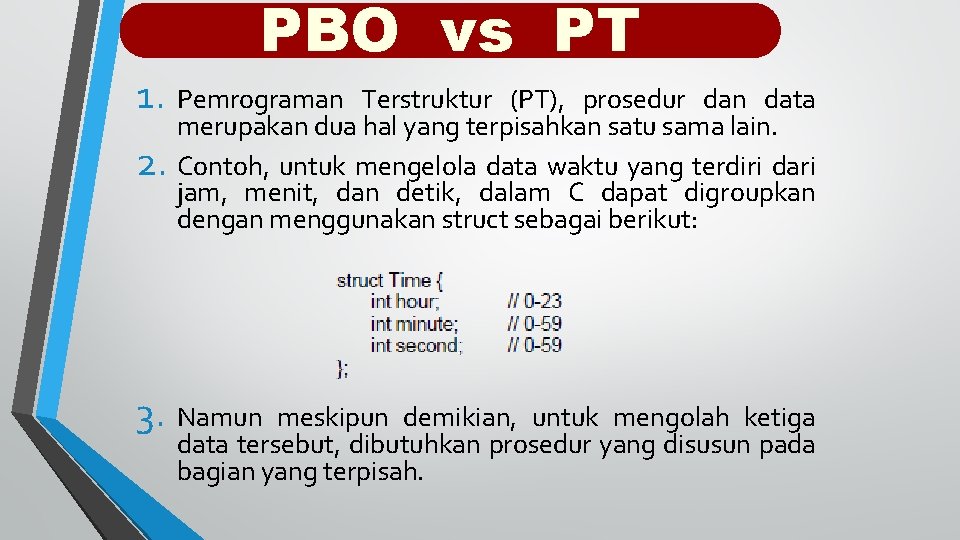 PBO vs PT 1. Pemrograman 2. Terstruktur (PT), prosedur dan data merupakan dua hal