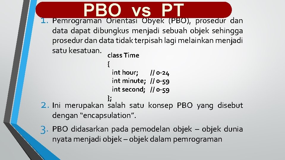 PBO vs PT 1. Pemrograman Orientasi Obyek (PBO), prosedur dan data dapat dibungkus menjadi