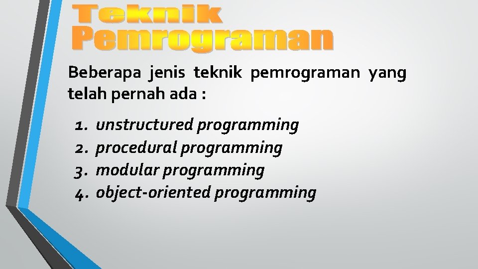 Beberapa jenis teknik pemrograman yang telah pernah ada : 1. 2. 3. 4. unstructured