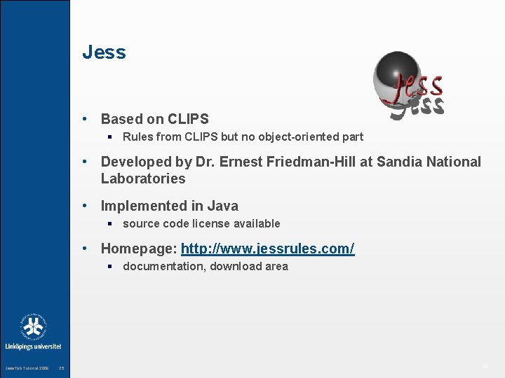 Jess • Based on CLIPS § Rules from CLIPS but no object-oriented part •