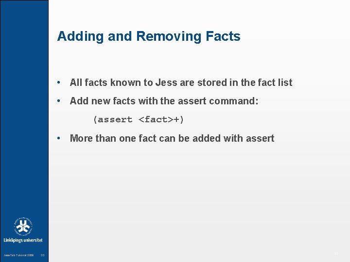 Adding and Removing Facts • All facts known to Jess are stored in the