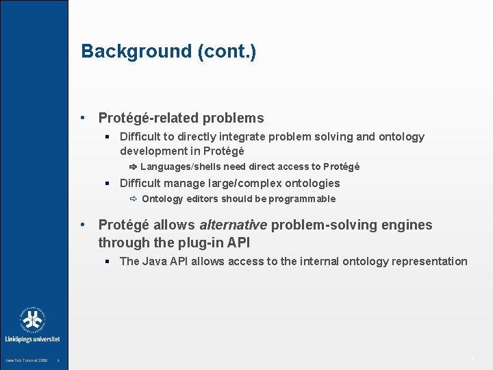 Background (cont. ) • Protégé-related problems § Difficult to directly integrate problem solving and