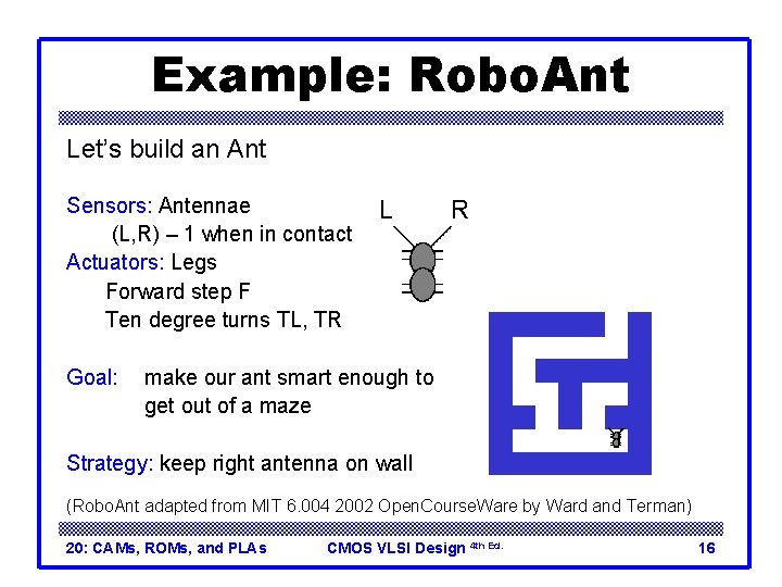 Example: Robo. Ant Let’s build an Ant Sensors: Antennae (L, R) – 1 when