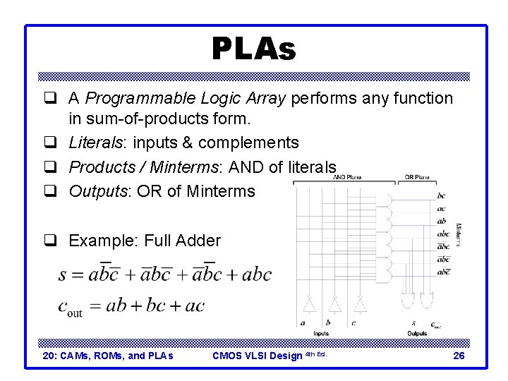 PLAs q A Programmable Logic Array performs any function in sum-of-products form. q Literals: