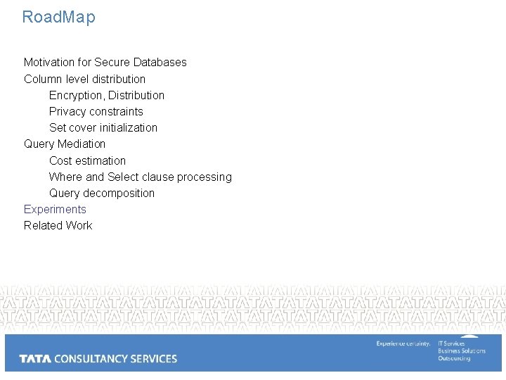 Road. Map Motivation for Secure Databases Column level distribution Encryption, Distribution Privacy constraints Set