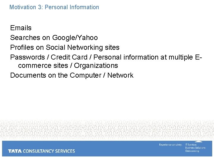 Motivation 3: Personal Information Emails Searches on Google/Yahoo Profiles on Social Networking sites Passwords