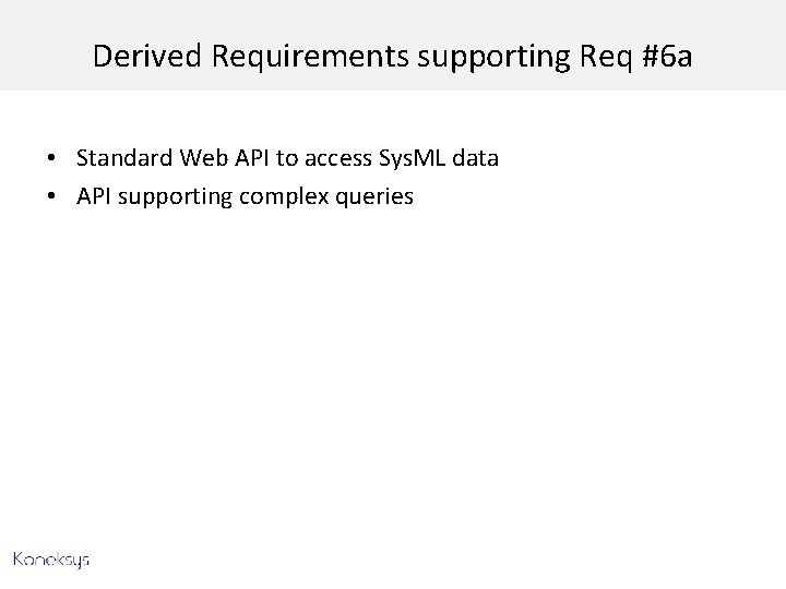 Derived Requirements supporting Req #6 a • Standard Web API to access Sys. ML