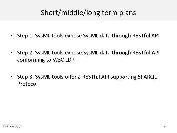 Short/middle/long term plans • Step 1: Sys. ML tools expose Sys. ML data through
