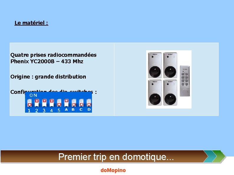 Le matériel : Quatre prises radiocommandées Phenix YC 2000 B – 433 Mhz Origine