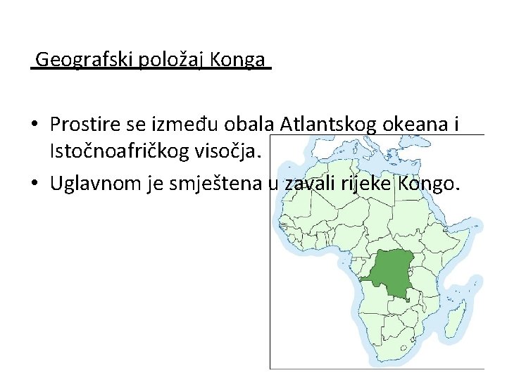 Geografski položaj Konga • Prostire se između obala Atlantskog okeana i Istočnoafričkog visočja. •