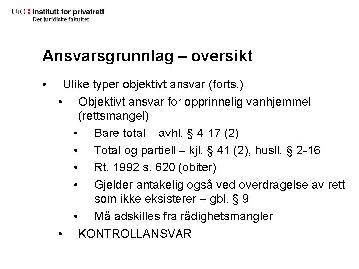 Ansvarsgrunnlag – oversikt • Ulike typer objektivt ansvar (forts. ) • Objektivt ansvar for