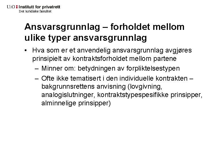 Ansvarsgrunnlag – forholdet mellom ulike typer ansvarsgrunnlag • Hva som er et anvendelig ansvarsgrunnlag