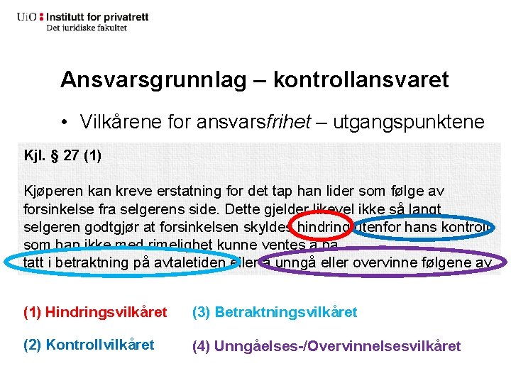 Ansvarsgrunnlag – kontrollansvaret • Vilkårene for ansvarsfrihet – utgangspunktene Kjl. § 27 (1) Kjøperen