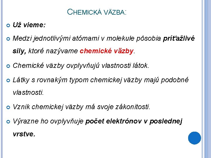 CHEMICKÁ VÄZBA: Už vieme: Medzi jednotlivými atómami v molekule pôsobia príťažlivé sily, ktoré nazývame