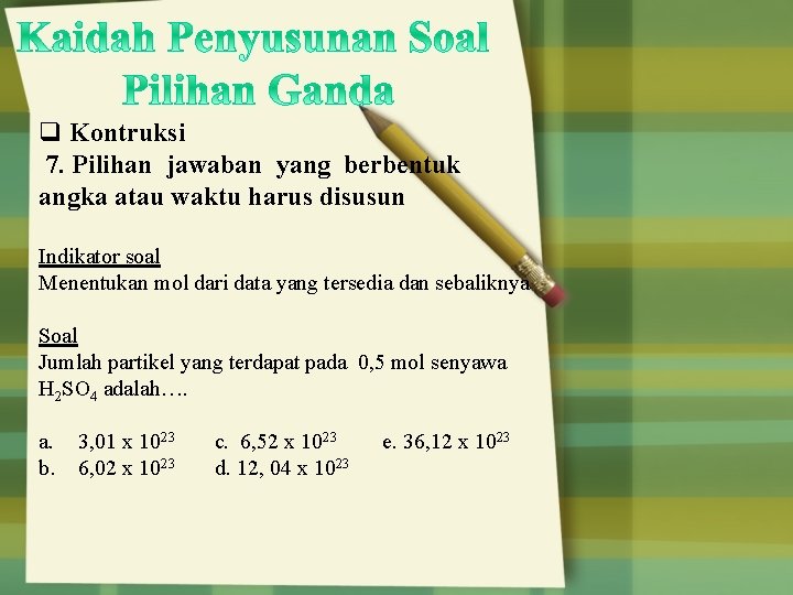 q Kontruksi 7. Pilihan jawaban yang berbentuk angka atau waktu harus disusun Indikator soal