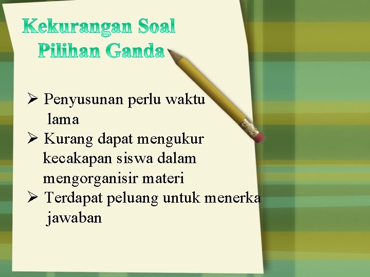 Ø Penyusunan perlu waktu lama Ø Kurang dapat mengukur kecakapan siswa dalam mengorganisir materi