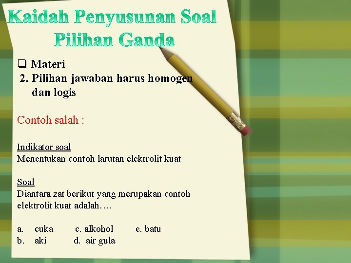 q Materi 2. Pilihan jawaban harus homogen dan logis Contoh salah : Indikator soal