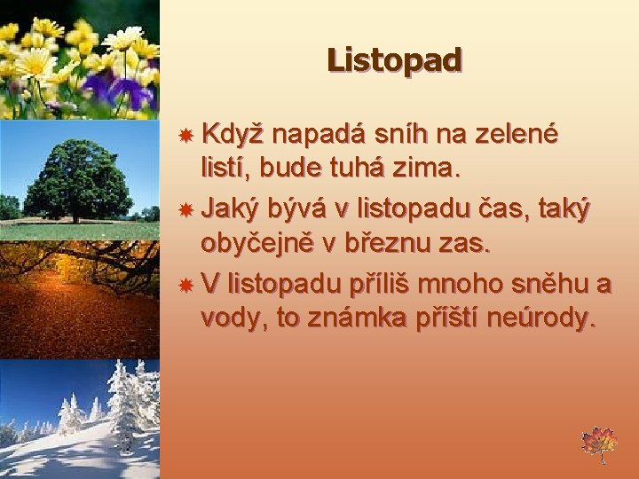 Listopad Když napadá sníh na zelené listí, bude tuhá zima. Jaký bývá v listopadu