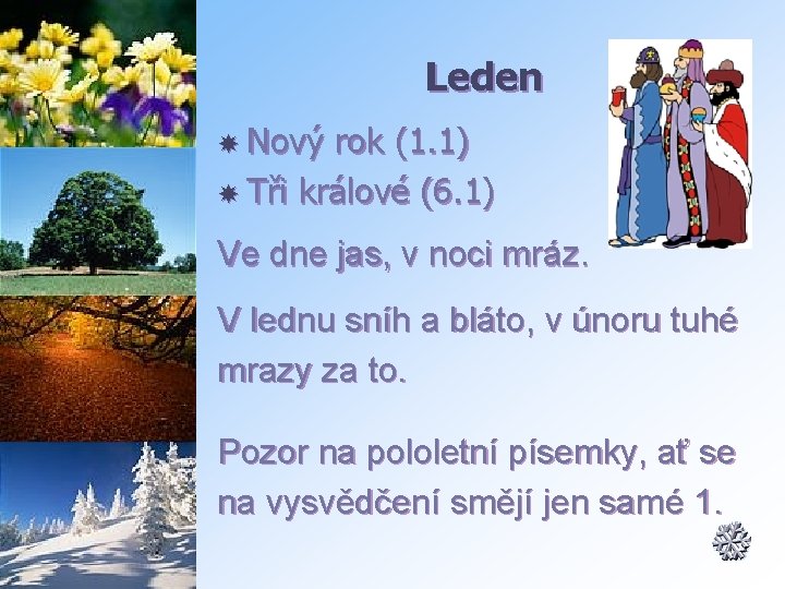 Leden Nový rok (1. 1) Tři králové (6. 1) Ve dne jas, v noci