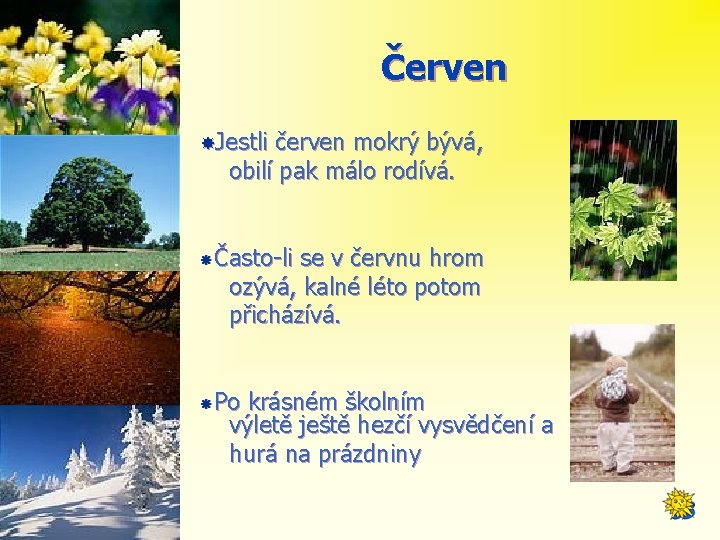 Červen Jestli červen mokrý bývá, obilí pak málo rodívá. Často-li se v červnu hrom