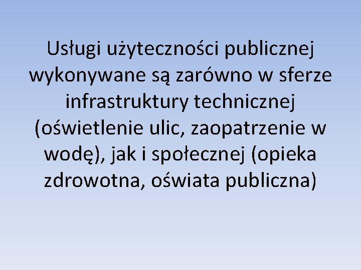 Usługi użyteczności publicznej wykonywane są zarówno w sferze infrastruktury technicznej (oświetlenie ulic, zaopatrzenie w