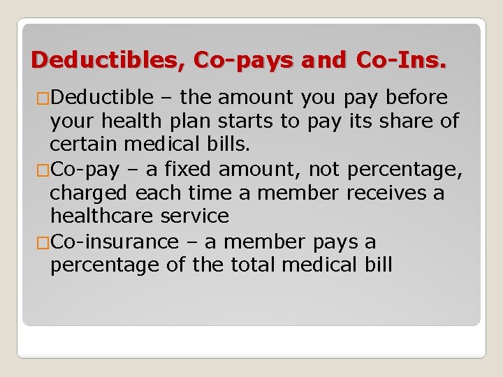 Deductibles, Co-pays and Co-Ins. �Deductible – the amount you pay before your health plan