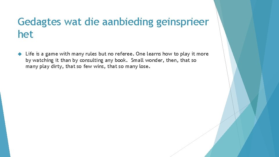 Gedagtes wat die aanbieding geinsprieer het Life is a game with many rules but