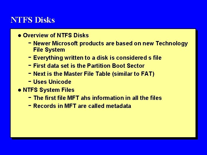 NTFS Disks l Overview of NTFS Disks - Newer Microsoft products are based on