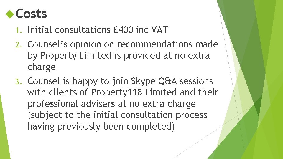  Costs 1. Initial consultations £ 400 inc VAT 2. Counsel’s opinion on recommendations