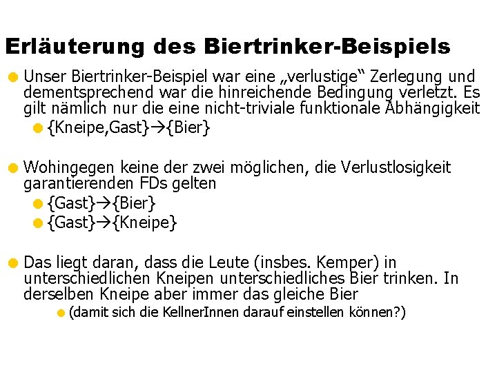 Erläuterung des Biertrinker-Beispiels = Unser Biertrinker-Beispiel war eine „verlustige“ Zerlegung und dementsprechend war die