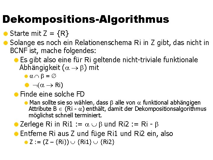 Dekompositions-Algorithmus = Starte mit Z = {R} = Solange es noch ein Relationenschema Ri