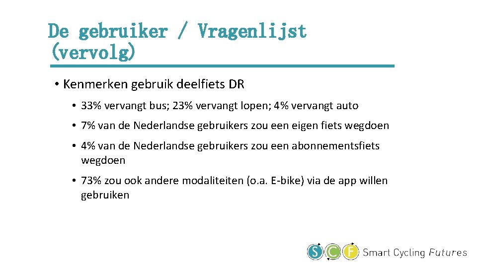 De gebruiker / Vragenlijst (vervolg) • Kenmerken gebruik deelfiets DR • 33% vervangt bus;