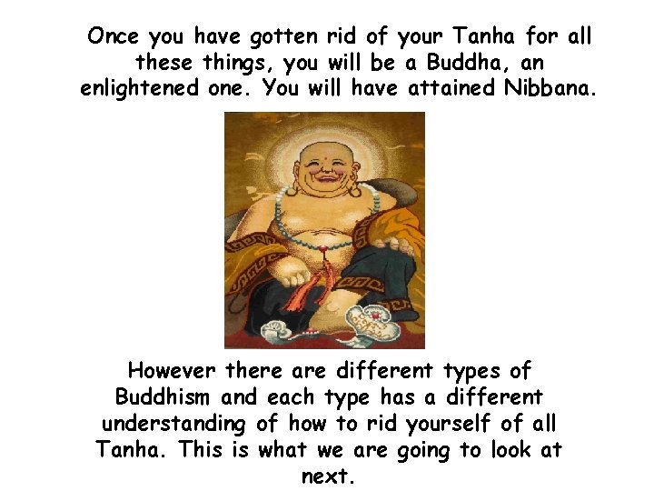 Once you have gotten rid of your Tanha for all these things, you will