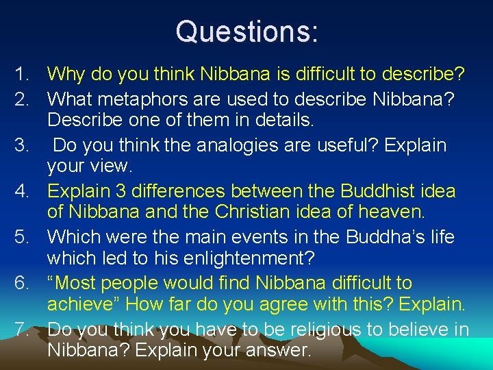 Questions: 1. Why do you think Nibbana is difficult to describe? 2. What metaphors