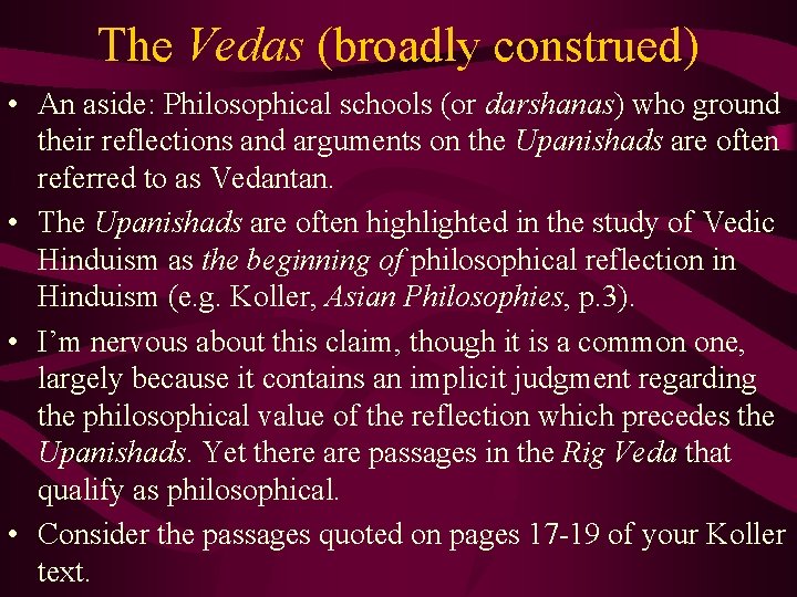 The Vedas (broadly construed) • An aside: Philosophical schools (or darshanas) who ground their