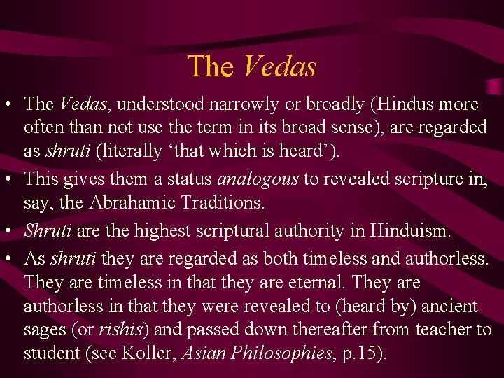 The Vedas • The Vedas, understood narrowly or broadly (Hindus more often than not