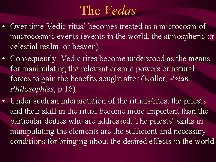 The Vedas • Over time Vedic ritual becomes treated as a microcosm of macrocosmic