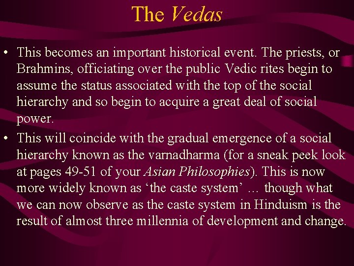 The Vedas • This becomes an important historical event. The priests, or Brahmins, officiating