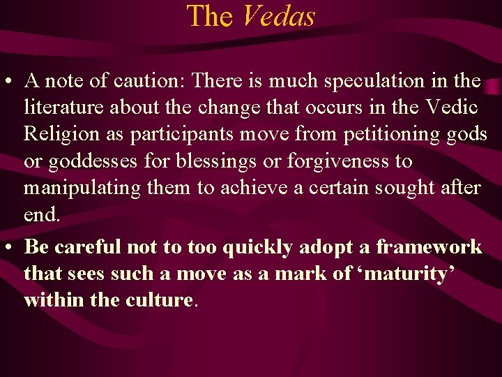 The Vedas • A note of caution: There is much speculation in the literature